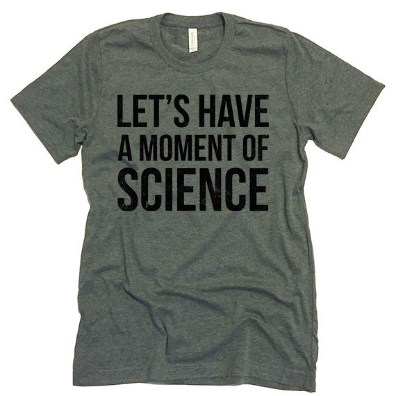 Let's Have A Moment Of Science T-shirt