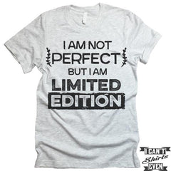 I Am Not Perfect But I Am Limited Edition Shirt.