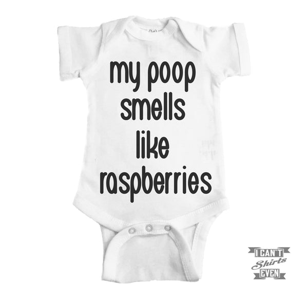 My Poop Smells Like Raspberries Baby Bodysuit I Can't Even Shirts