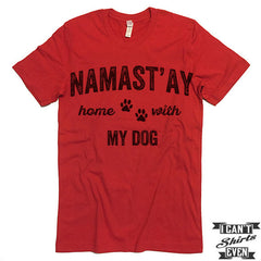 Namast'ay Home With My Dog T Shirt.