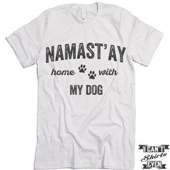 Namast'ay Home With My Dog T Shirt.