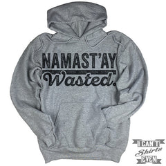 Namast'ay Wasted Hoodie.