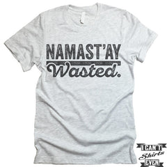 Namast'ay Wasted Shirt. Yoga.