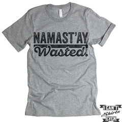 Namast'ay Wasted Shirt. Yoga.