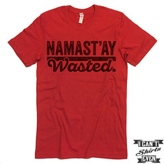 Namast'ay Wasted Shirt. Yoga.