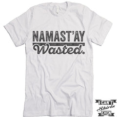 Namast'ay Wasted Shirt. Yoga.