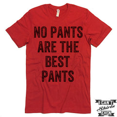 No Pants Are The Best Pants T Shirt.
