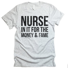 Nurse In It For The Money And Fame T-shirt