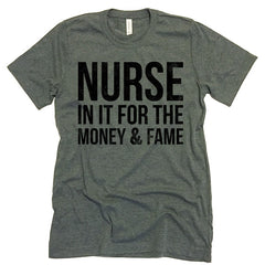 Nurse In It For The Money And Fame T-shirt