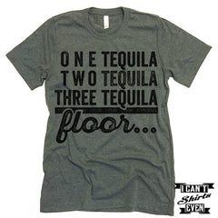 One Tequila Two Tequila Three Tequila Floor Shirt.