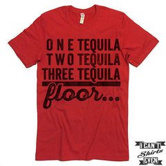 One Tequila Two Tequila Three Tequila Floor Shirt.