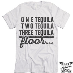 One Tequila Two Tequila Three Tequila Floor Shirt.
