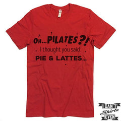 Oh. Pilates? I Thought You Said Pie & Lattes. Tshirt.
