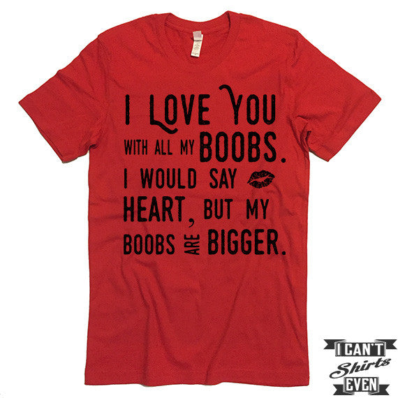 Boob Love T shirt. Funny Valentines Day Tee. Customized T-shirt.
