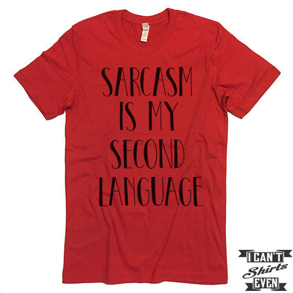 Sarcasm Is My Second Language T shirt. Funny Tee. Customized T-shirt. Sarcasm Shirt.