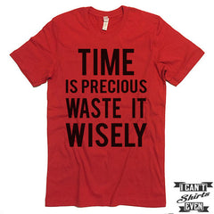 Time Is Precious Waste It Wisely T shirt. Funny Tee. Customized T-shirt. Party Shirt.