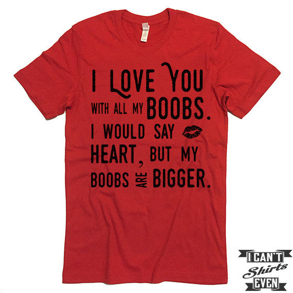 Boob Love T shirt. Funny Valentines Day Tee. Customized T-shirt