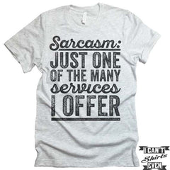 Sarcasm Just One Of The Many Services I Offer T shirt.