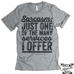 Sarcasm Just One Of The Many Services I Offer T shirt.