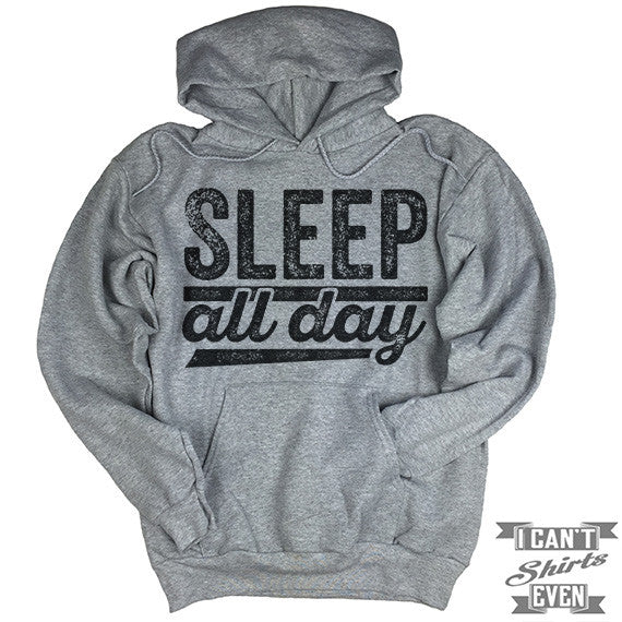 Sleep All Day Hoodie.