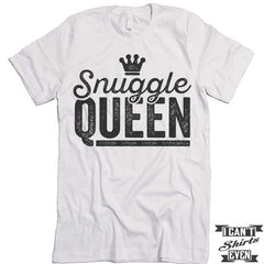 Snuggle Queen T shirt.