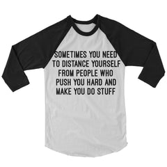 Sometimes You Need To Distance Yourself From The People Baseball Shirt