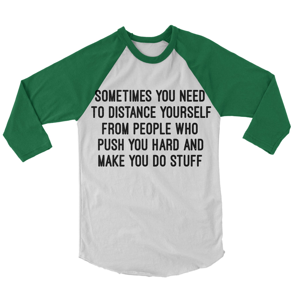 Sometimes You Need To Distance Yourself From The People Baseball Shirt