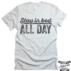 Stay In Bed All Day T shirt.