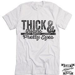 Thick Thighs & Pretty Eyes T-Shirt.