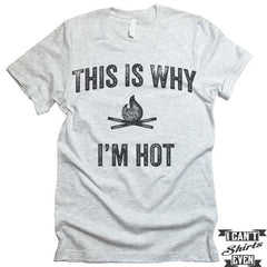 This Is Why I'm Hot T shirt. Camping Tee.