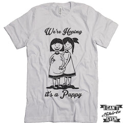 We're Hoping It's A Puppy. LGBT Pregnancy Reveal Shirt. Prego Tee.