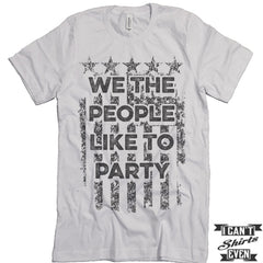 We The People Like To Party. July 4th T shirt. Independence Day Unisex Tee.