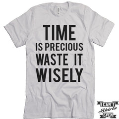 Time Is Precious Waste It Wisely T shirt. Funny Tee. Customized T-shirt. Party Shirt.