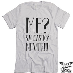 Me? Sarcastic? Never! T shirt. Funny Tee. Customized T-shirt. Sarcasm Shirt