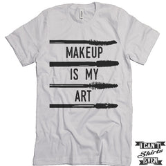 Makeup Is My Art. Unisex Tee. Gift Tshirt. Shirt.