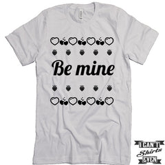Valentine's Day T shirt. Be Mine. Funny Valentines Day Tee.