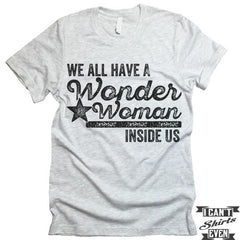 We All Have A Wonder Woman Inside Of Us T-Shirt.