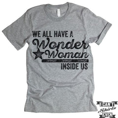 We All Have A Wonder Woman Inside Of Us T-Shirt.