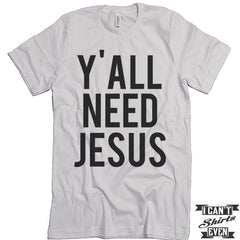 Y'all Need Jesus Unisex T shirt. Tee. Customized T-shirt.