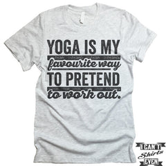 Yoga Is My Favorite Way to Pretend To Work Out T shirt.