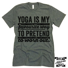 Yoga Is My Favorite Way to Pretend To Work Out T shirt.