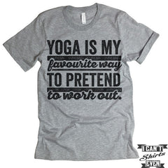 Yoga Is My Favorite Way to Pretend To Work Out T shirt.