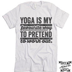 Yoga Is My Favorite Way to Pretend To Work Out T shirt.