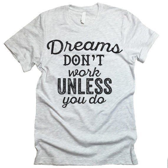 dreams don't work shirt