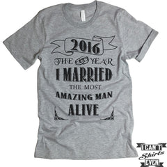 Wedding Day Shirt. 2016 The Year I Married The Most Amazing Man Alive.