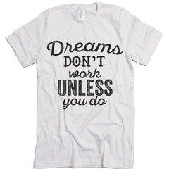dreams don't work tee shirt