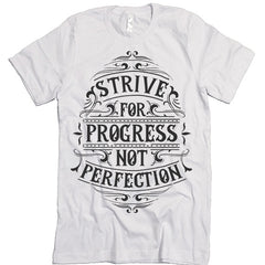 Strive For Progress Not Perfection T-shirt