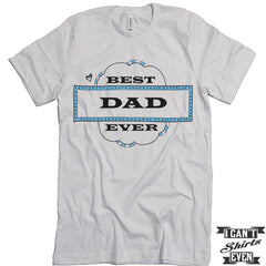 Best Dad Ever Shirt. Best Dad Shirt. Dad t shirts. Unisex Tee.