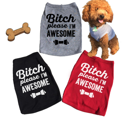 Bitch Please I'm Awesome Dog Tank.