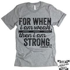 For When I Am Week Then I Am Strong T-Shirt.